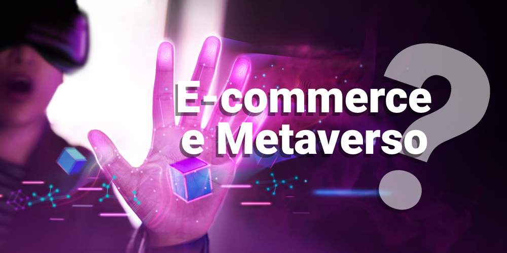 E-commerce e Metaverso: il futuro delle vendite online?